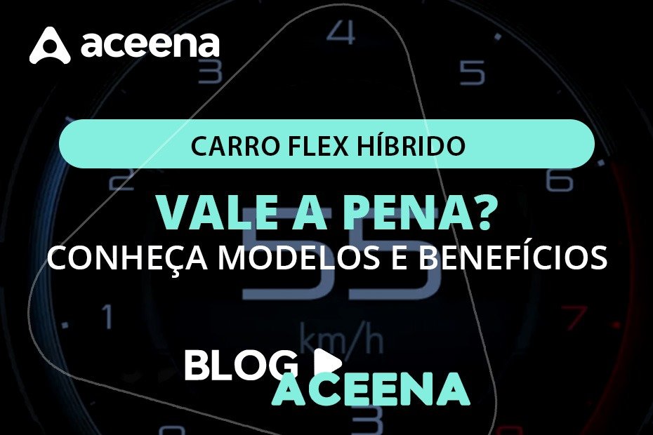 Painel de carro com destaque para o tema carro flex híbrido e chamada: vale a pena? Conheça modelos e benefícios no blog da Aceena.